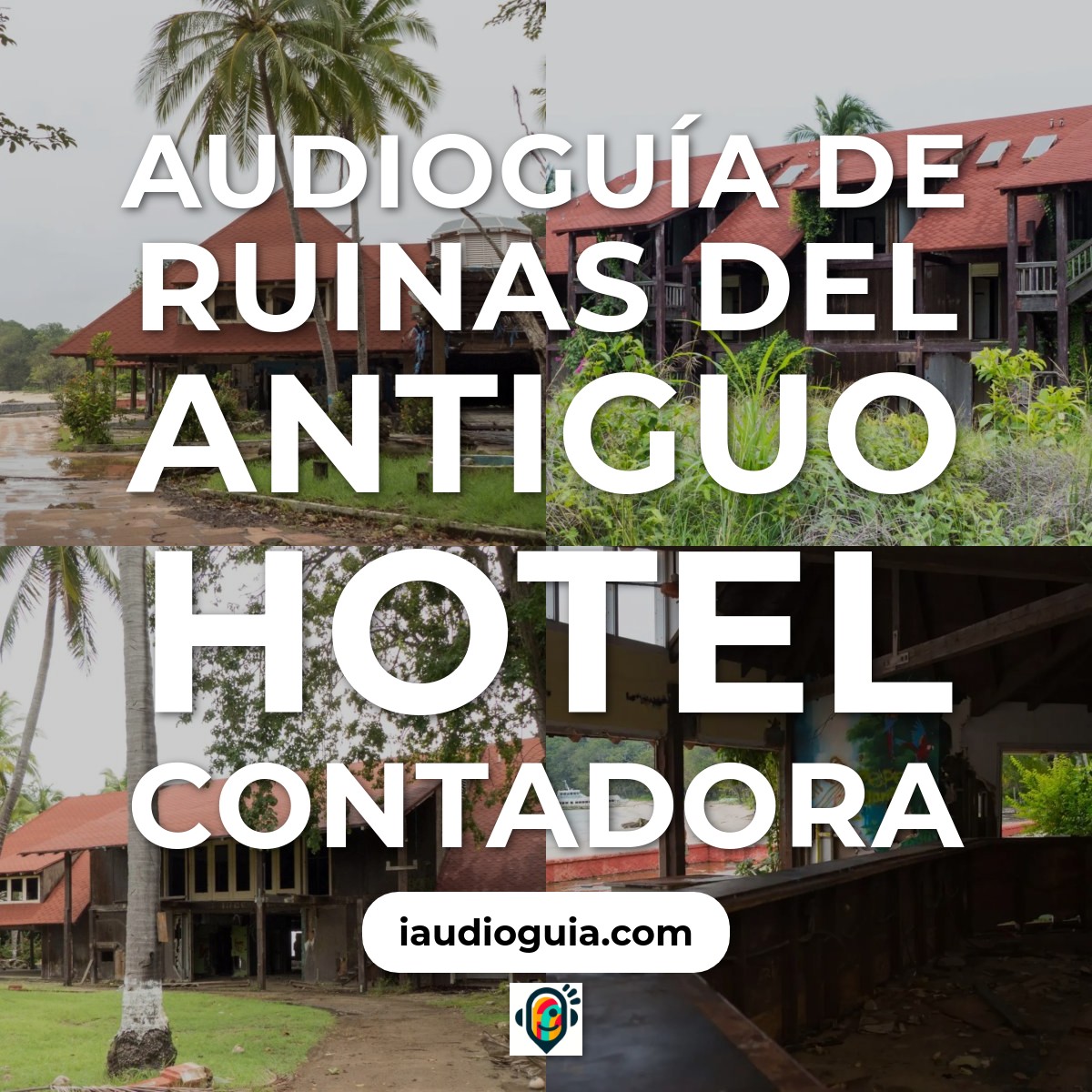 Audioguía de Ruinas Del Antiguo Hotel Contadora