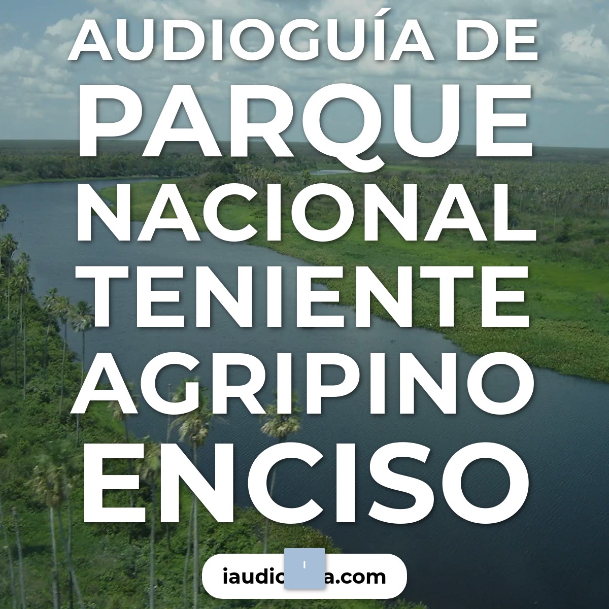 Audioguía de Parque Nacional Teniente Agripino Enciso