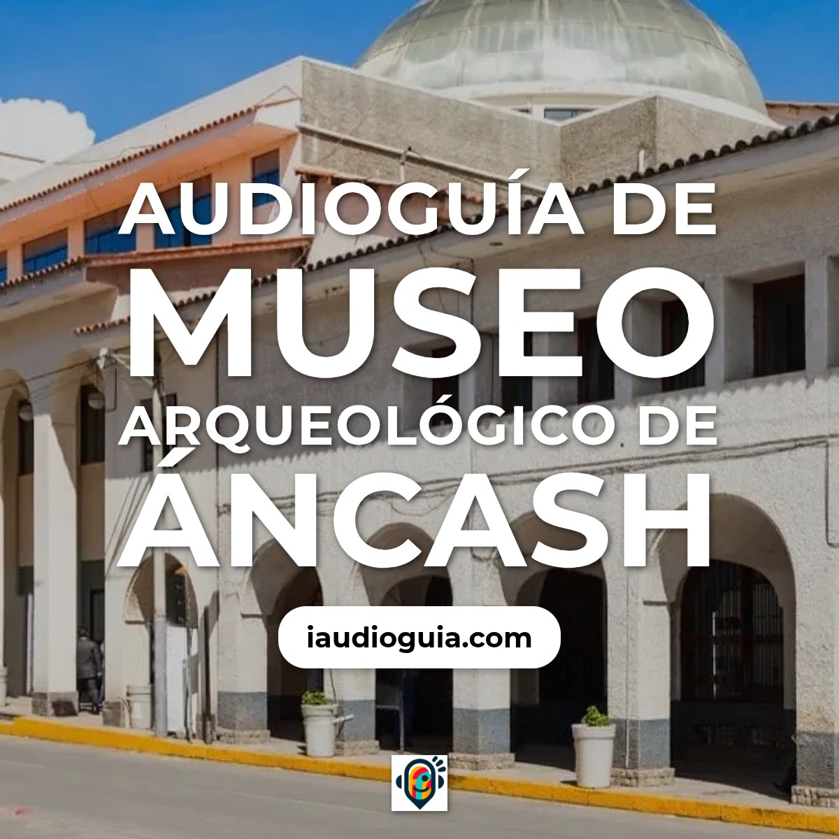Audioguía de Museo Arqueologico Ancash