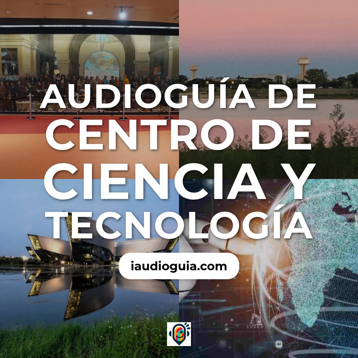 Audioguía de Centro Ciencia Tecnologia