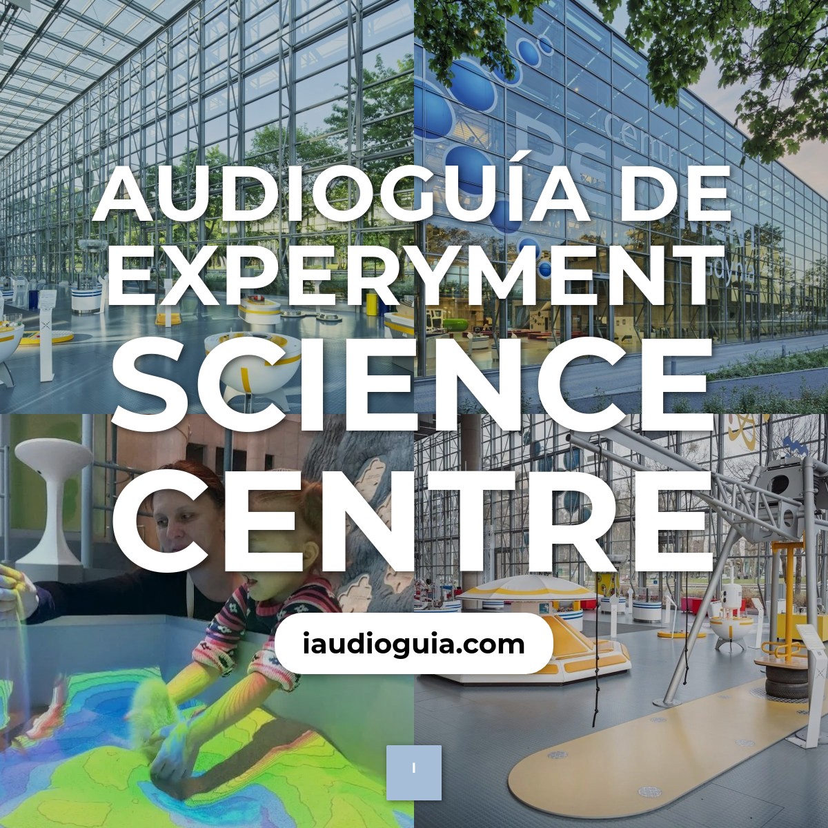 Audioguía de Experyment Science Centre