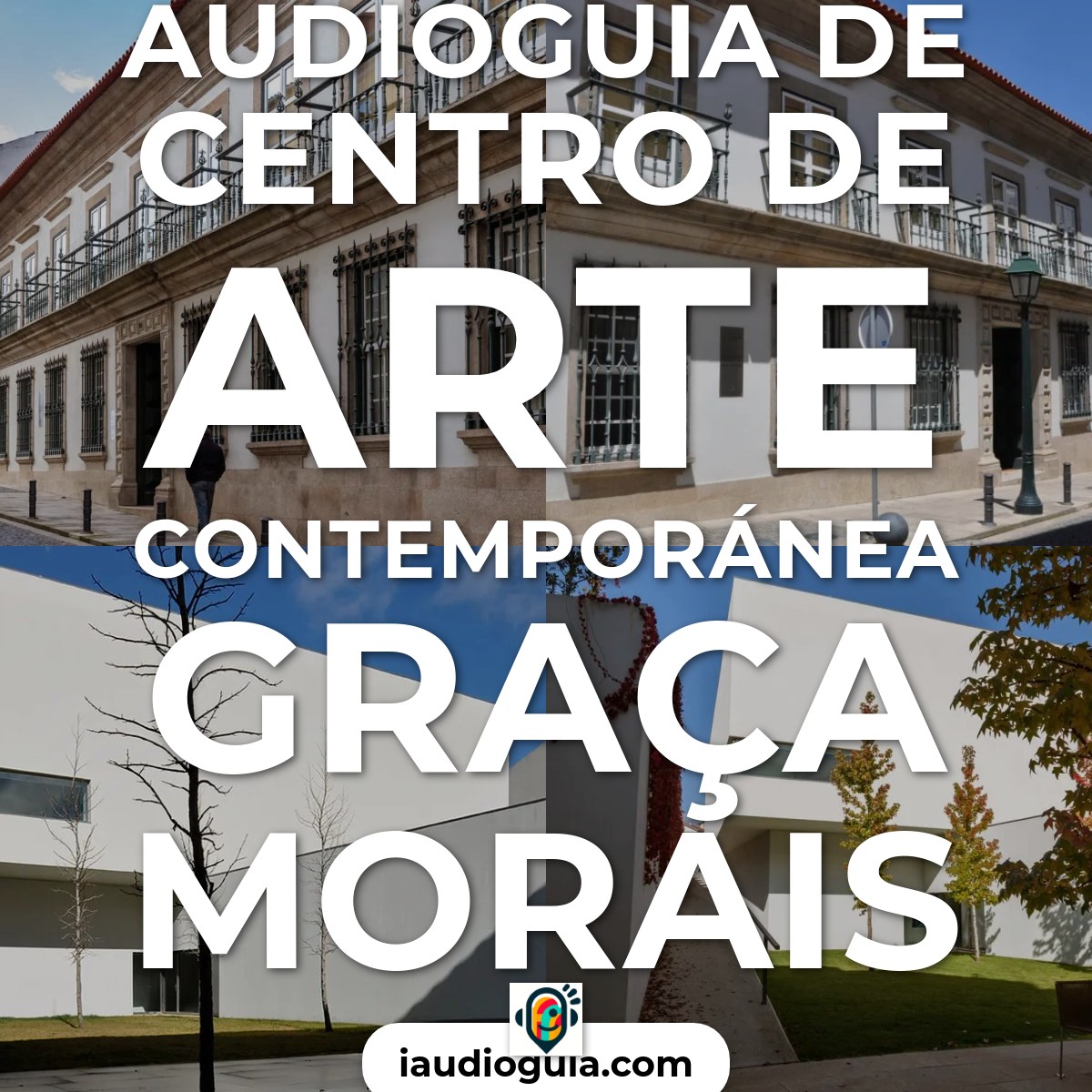 Audioguía de Centro Arte Contemporanea Graca Morais