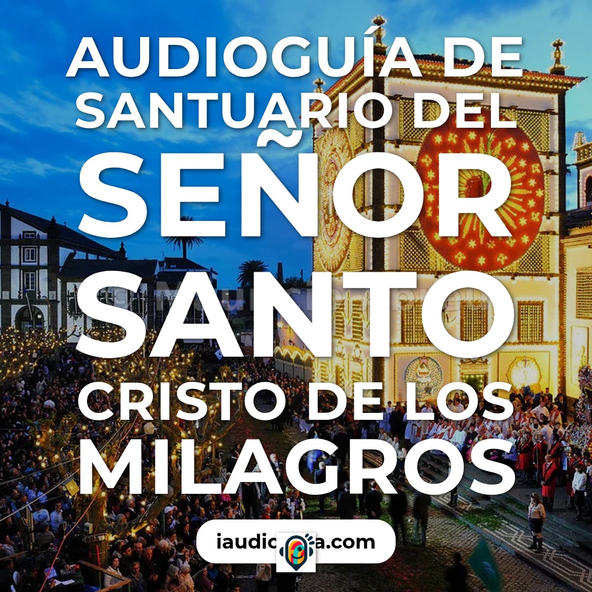 Audioguía de Santuario Del Senor Santo Cristo Milagros