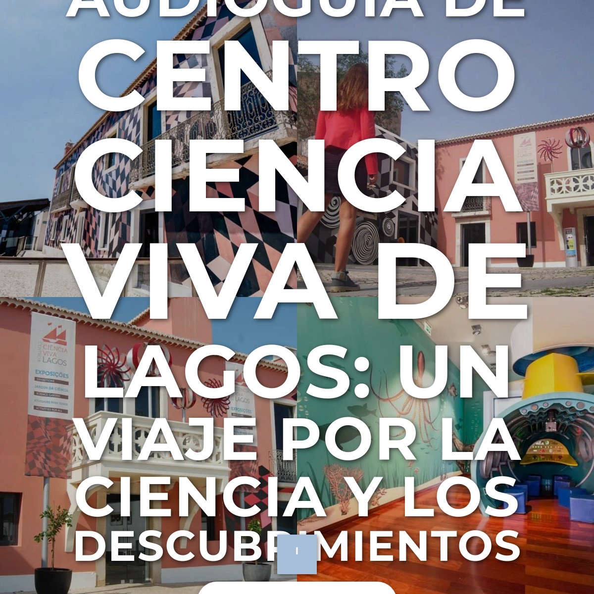 Audioguía de Centro Ciencia Viva Lagos