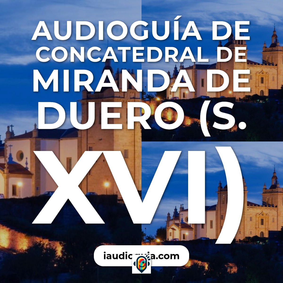 Audioguía de Concatedral Miranda Duero S Xvi