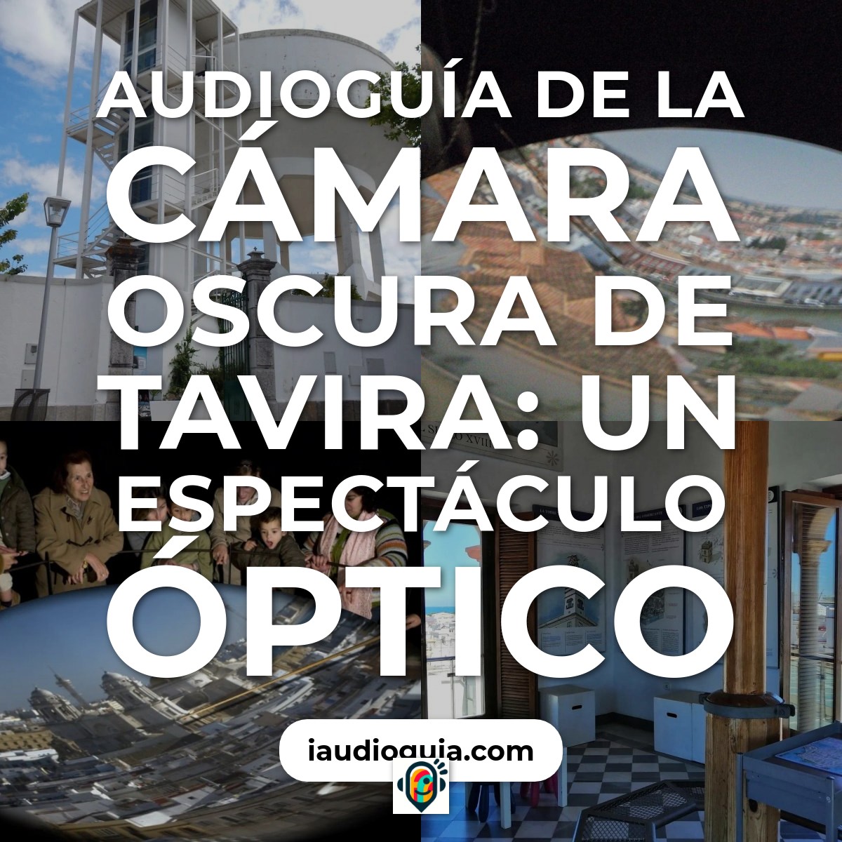 Audioguía de La Cámara Oscura de Tavira: Un Espectáculo Óptico