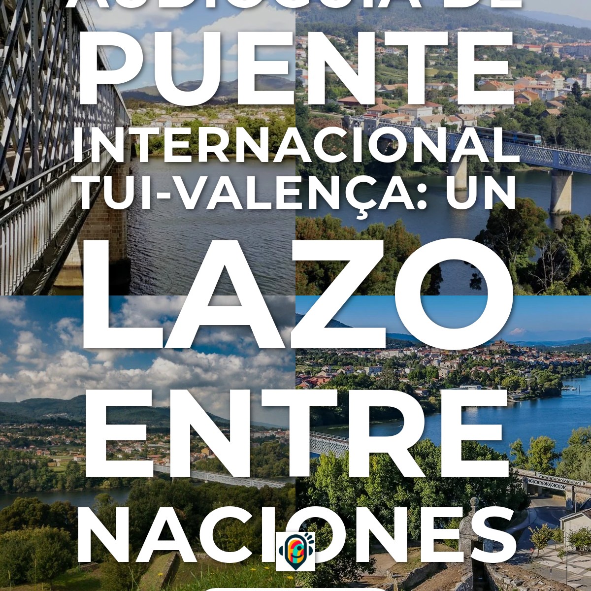 Audioguía de Puente Internacional Tui Valenca