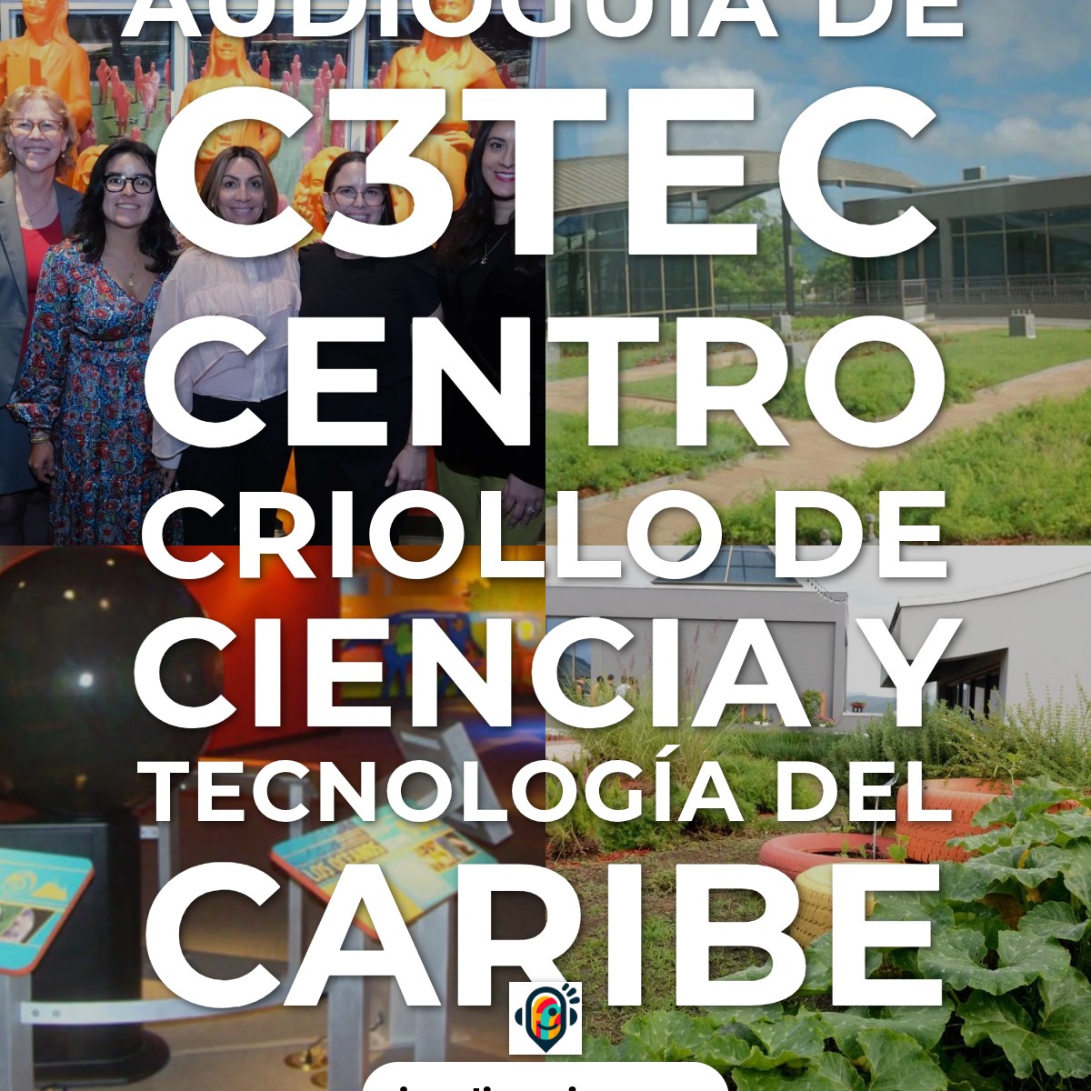 Audioguía de C3tec Centro Criollo Ciencia Tecnologia Del Caribe