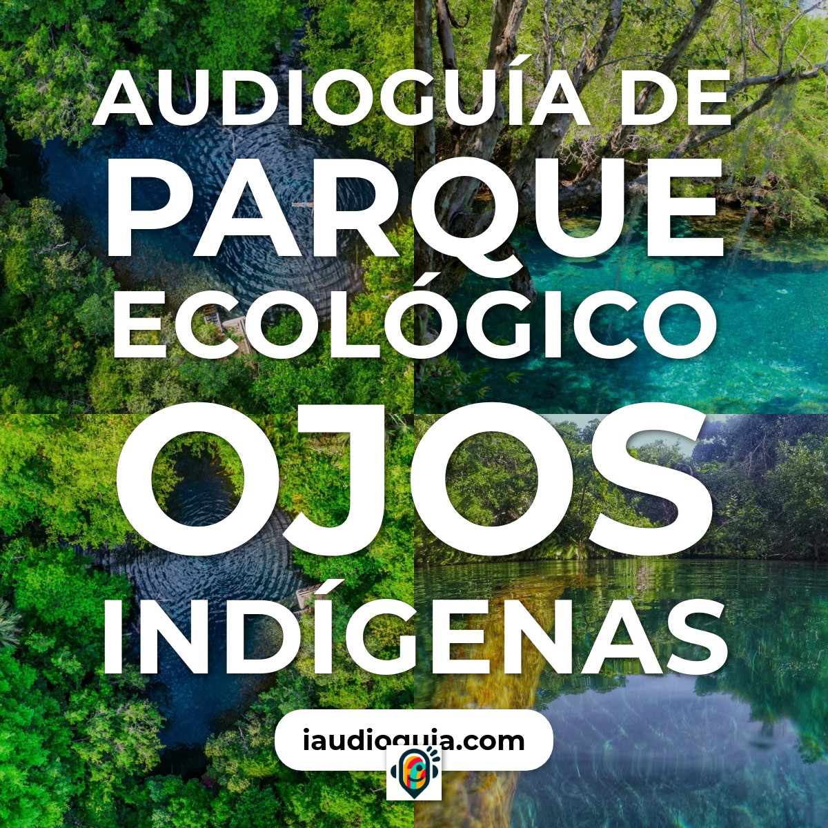 Audioguía de Parque Ecológico Ojos Indígenas