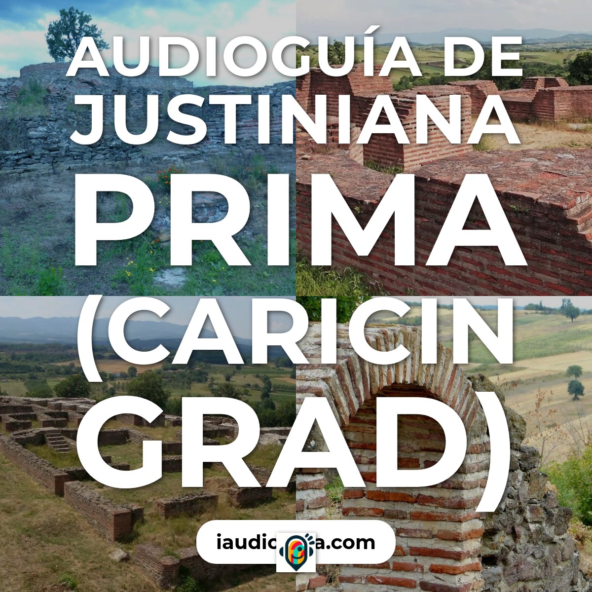 Audioguía de Ruinas Justiniana Prima Caricin Grad