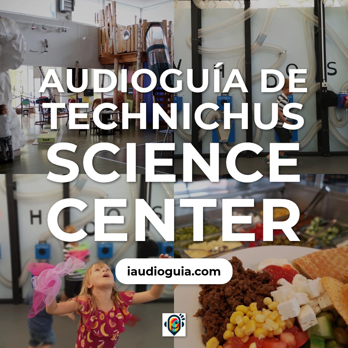 Audioguía de Technichus Ciencia Centro