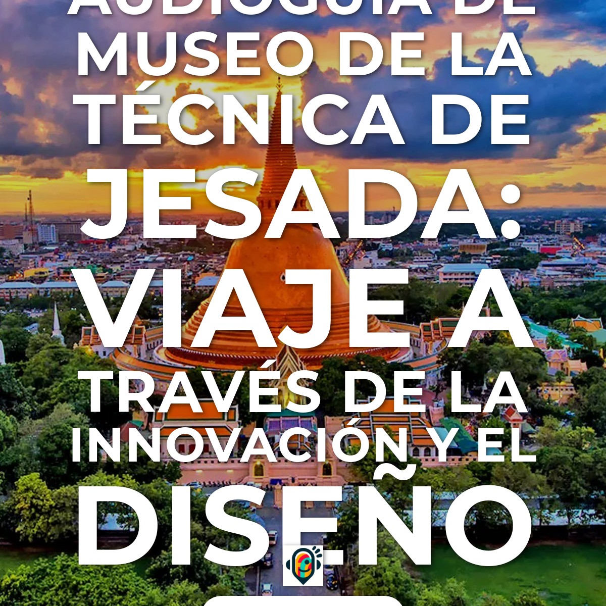 Audioguía de Museo Tecnica Jesada