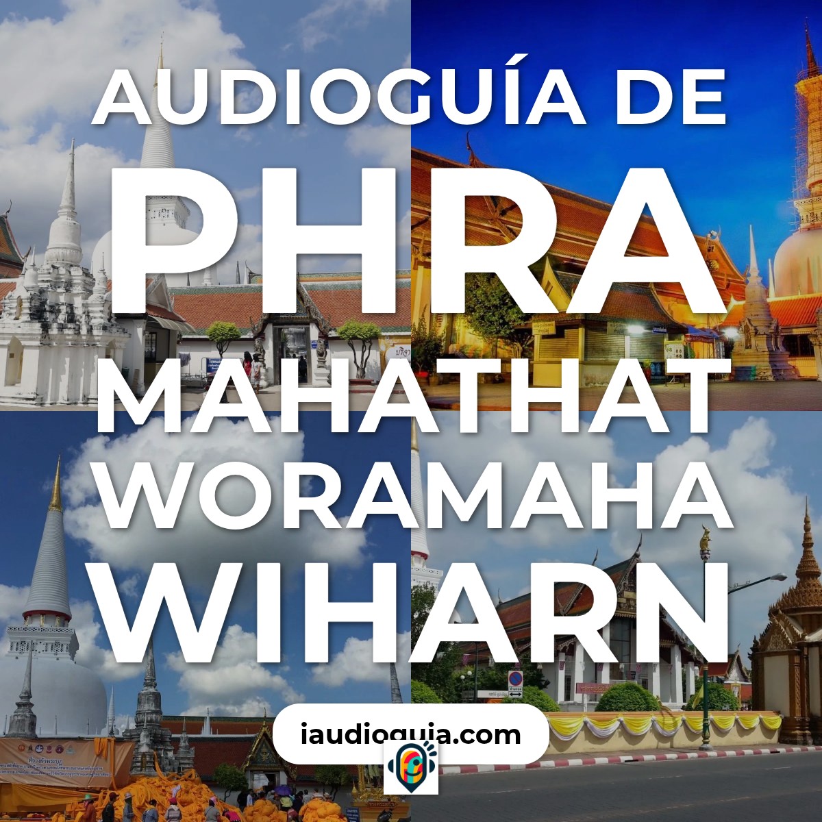 Audioguía de Phra Mahathat Woramaha Wiharn