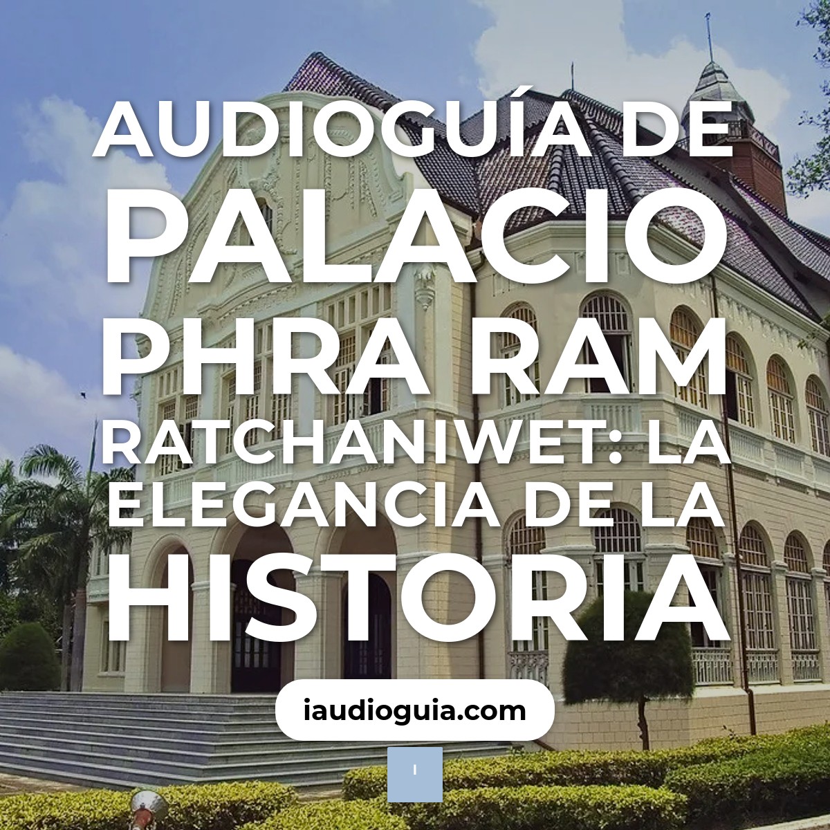 Audioguía de Palacio Phra Ram Ratchaniwet