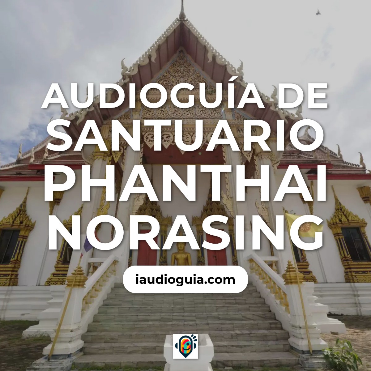 Audioguía de Santuario Phanthai Norasing