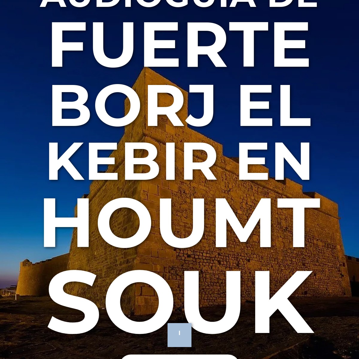Audioguía de Fuerte Borj Kebir