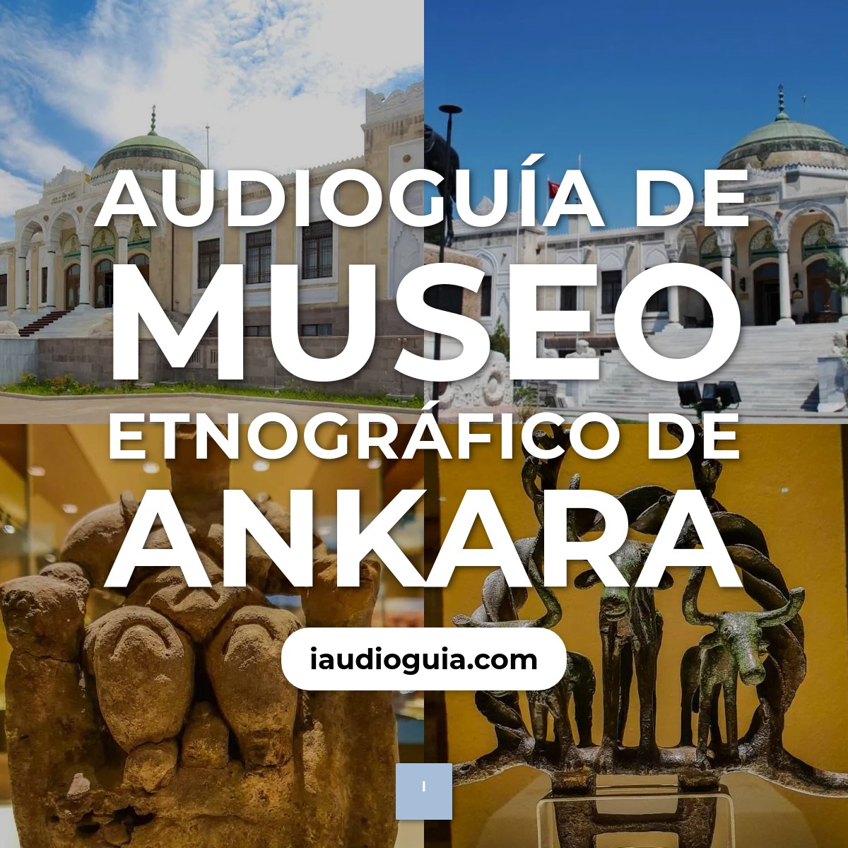 Audioguía de Museo Etnografico Ankara