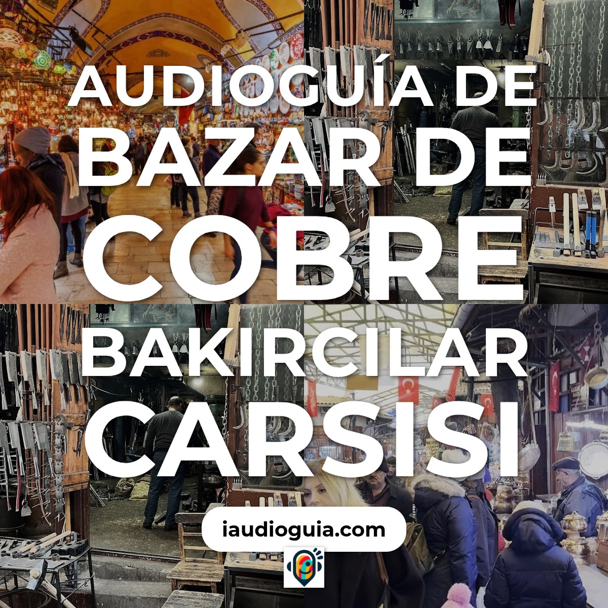 Audioguía de Bazar Cobre Bakircilar Carsisi