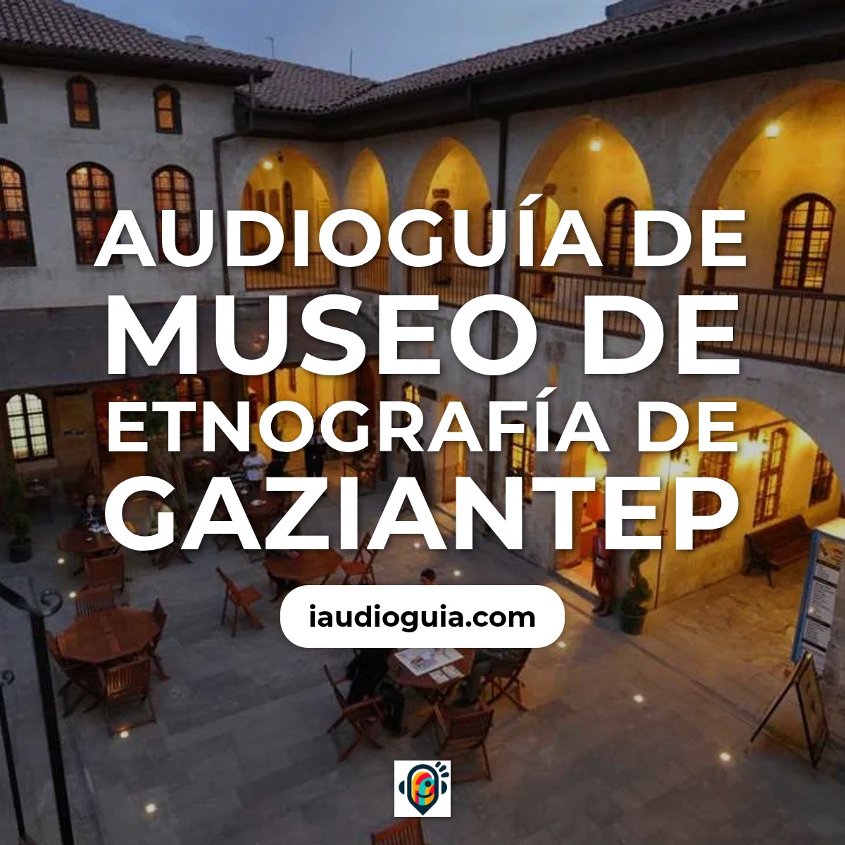 Audioguía de Museo Etnografia Gaziantep