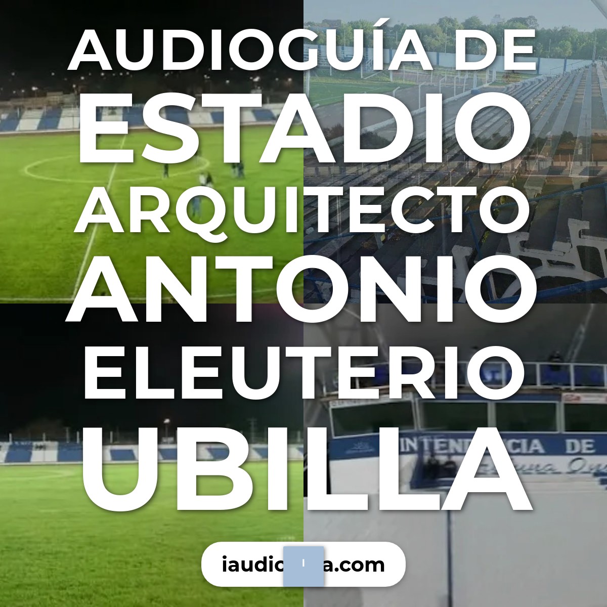 Audioguía de Estadio Arquitecto Antonio Eleuterio Ubilla