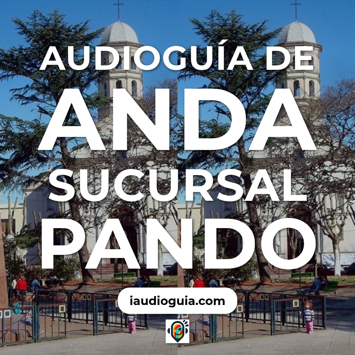 Audioguía de Anda Sucursal Pando