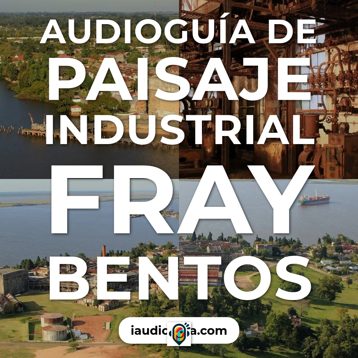 Audioguía de Paisaje Industrial Fray Bentos