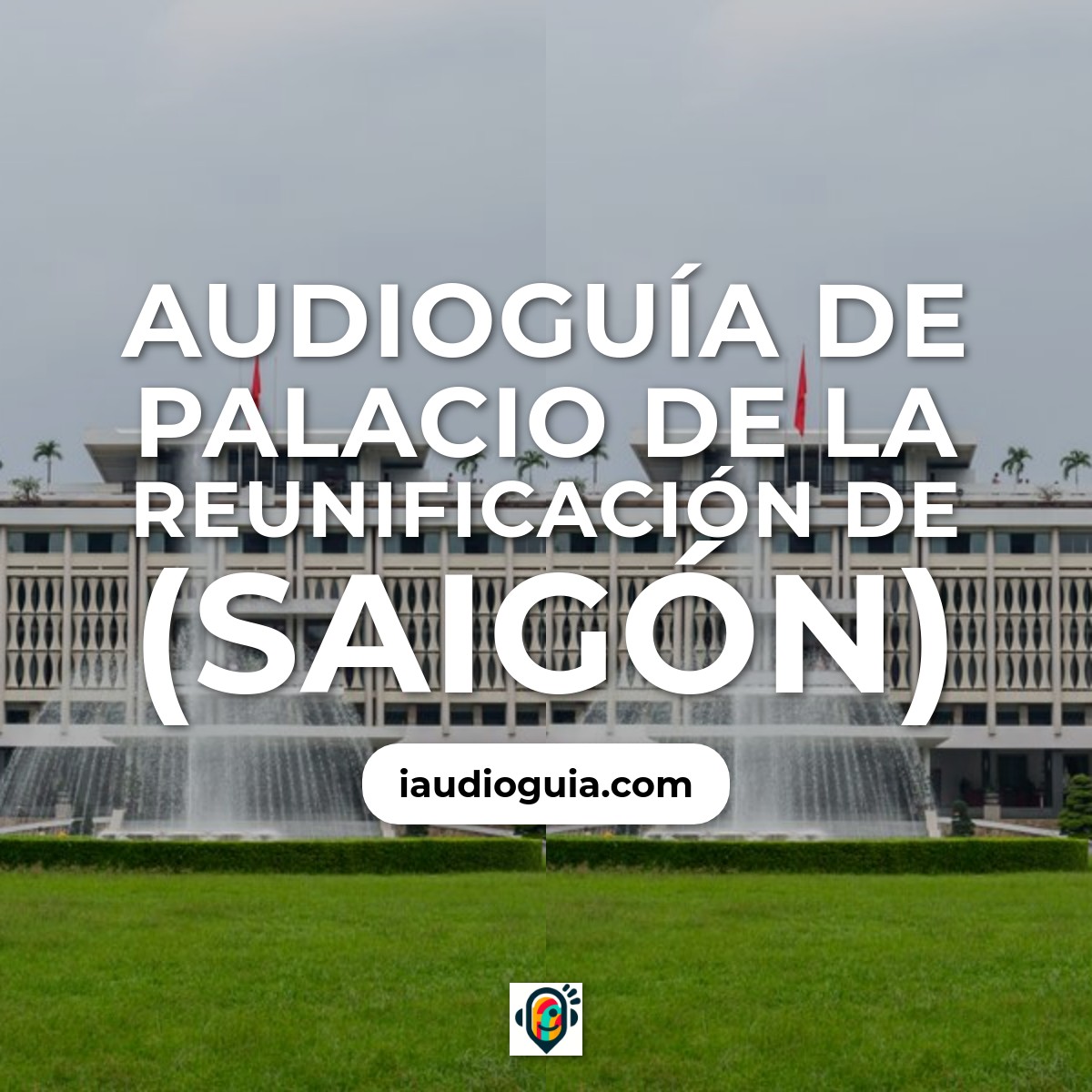 Audioguía de Palacio Reunificacion
