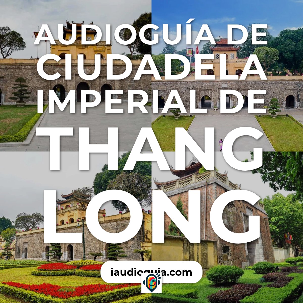 Audioguía de Ciudadela Imperial Thang Long