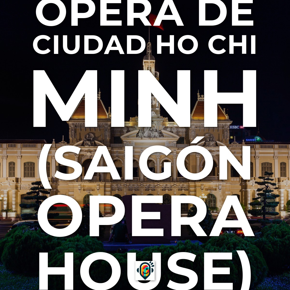 Ópera de Ciudad Ho Chi Minh (Saigón Opera House)