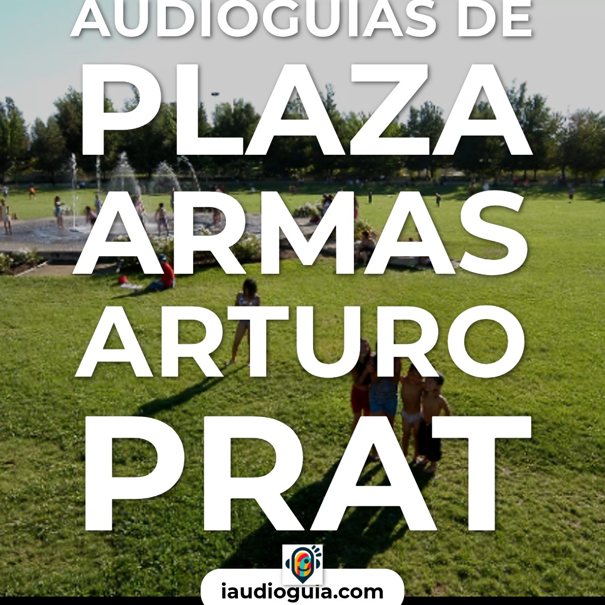 Audioguías de Plaza Armas Arturo Prat