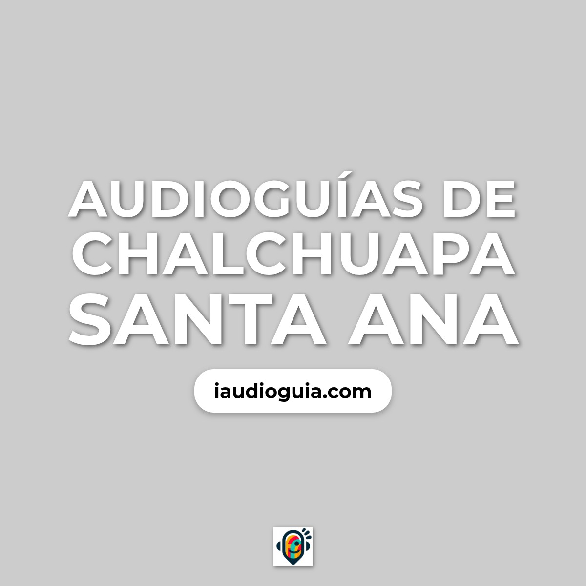 Audioguías de Chalchuapa Santa Ana