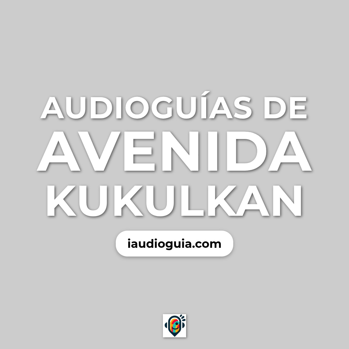 Audioguías de Avenida Kukulkan