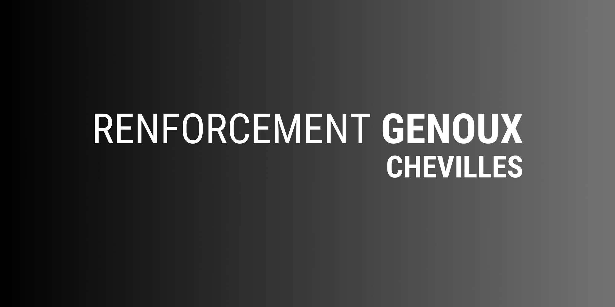 2L2N|RENFORCEMENT GENOUX - CHEVILLES