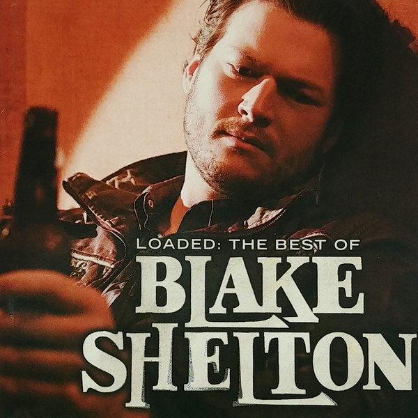 Loaded: The Best Of Blake Shelton