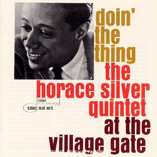 Doin' The Thing : The Horace Silver Quintet at the village gate