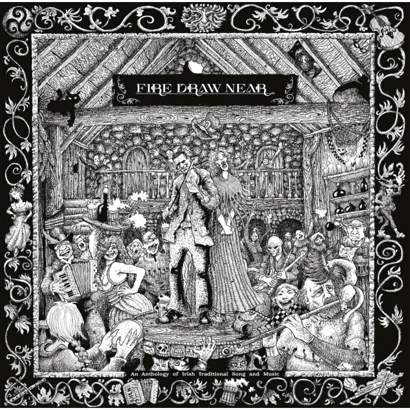FIRE DRAW NEAR/AN ANTHOLOGY OF IRISH TRADITIONAL SONG AND MUSIC