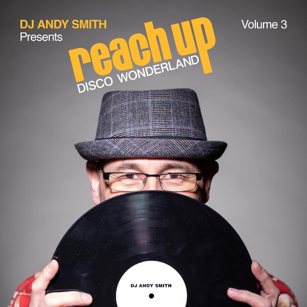 DJ Andy Smith Presents Reach Up - Disco Wonderland Vol. 3