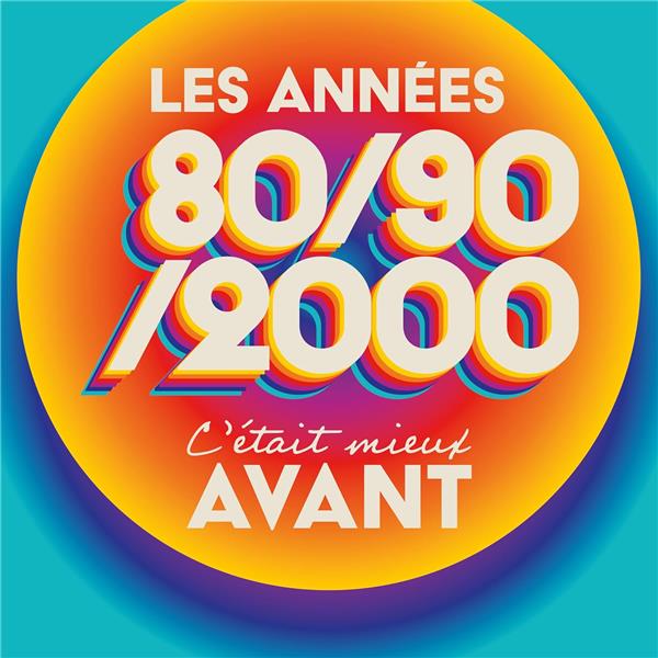 C'était mieux avant les années 80-90-2000