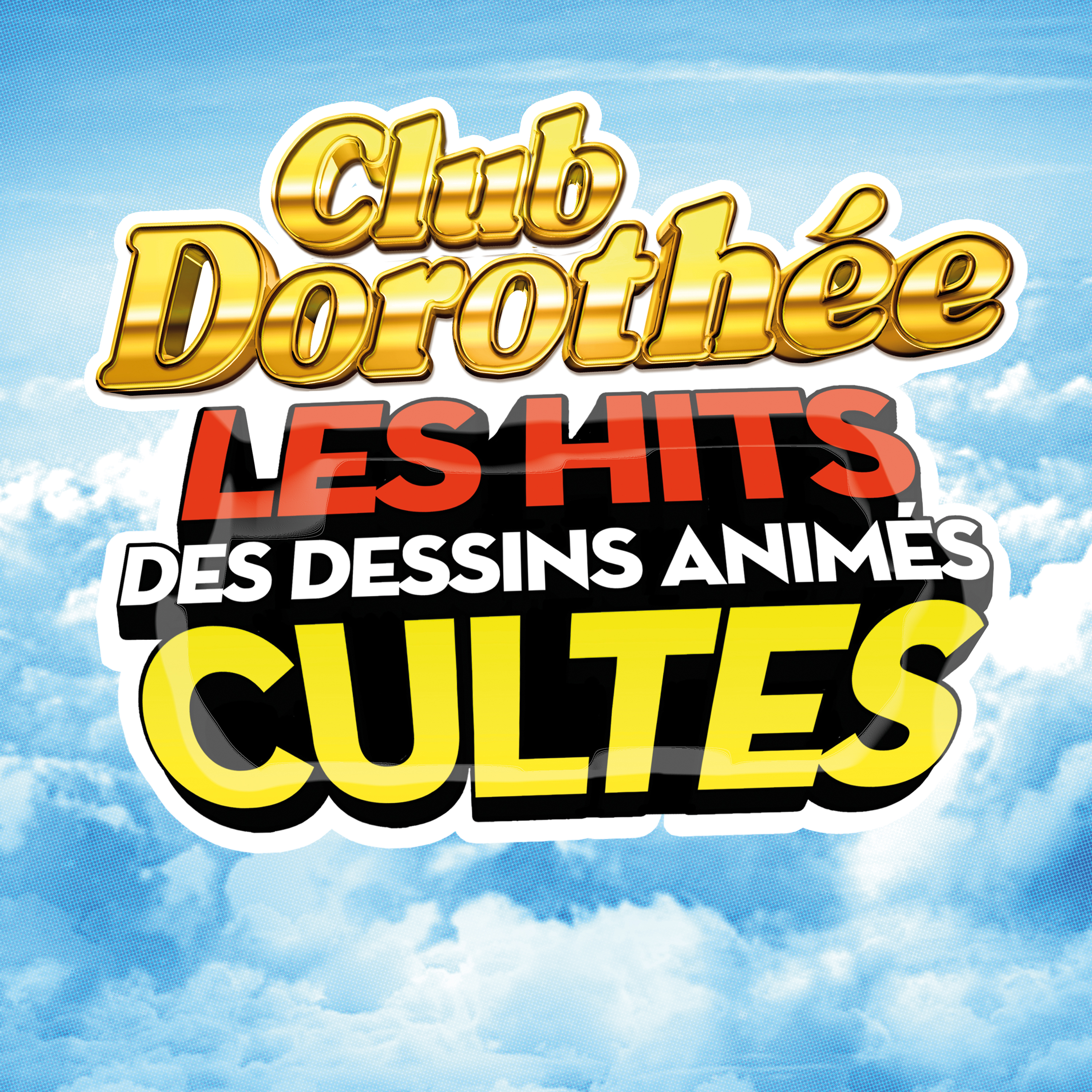Club Dorothée les hits des dessins animés cultes
