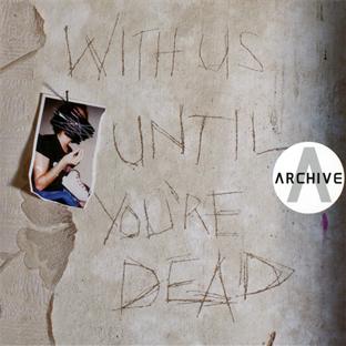 With Us Until You’re Dead