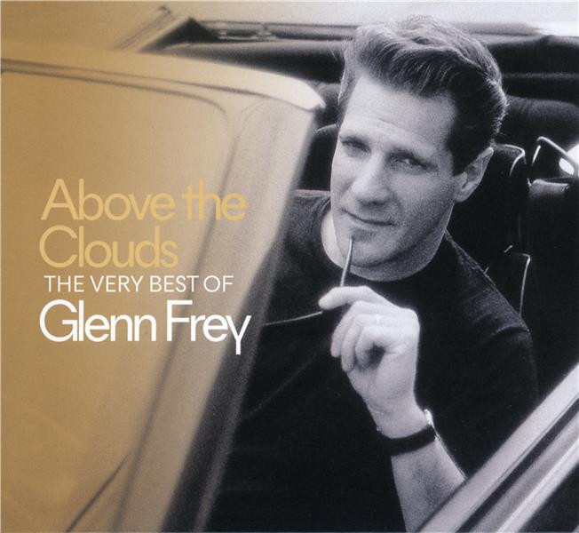 Above The Clouds The Very Best Of Glenn Frey Digipack