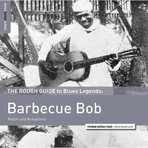 The Rough Guide To Blues Legends: Barbecue Bob (Reborn And Remastered)