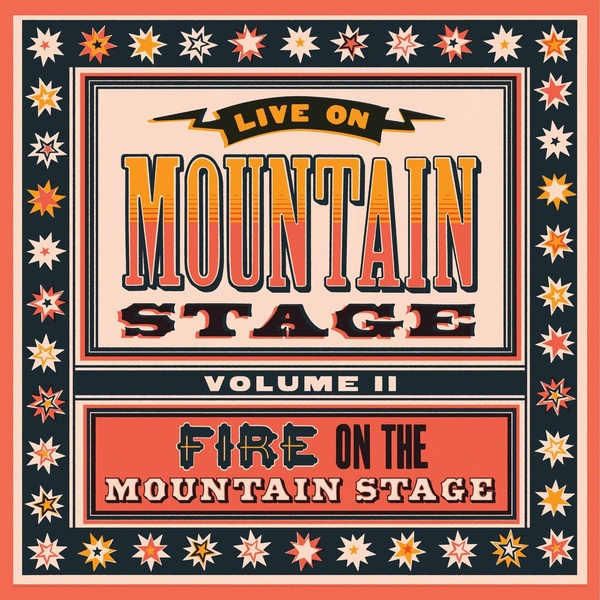 Live From Mountain Stage Vol. II: Fire On The Mountain Stage