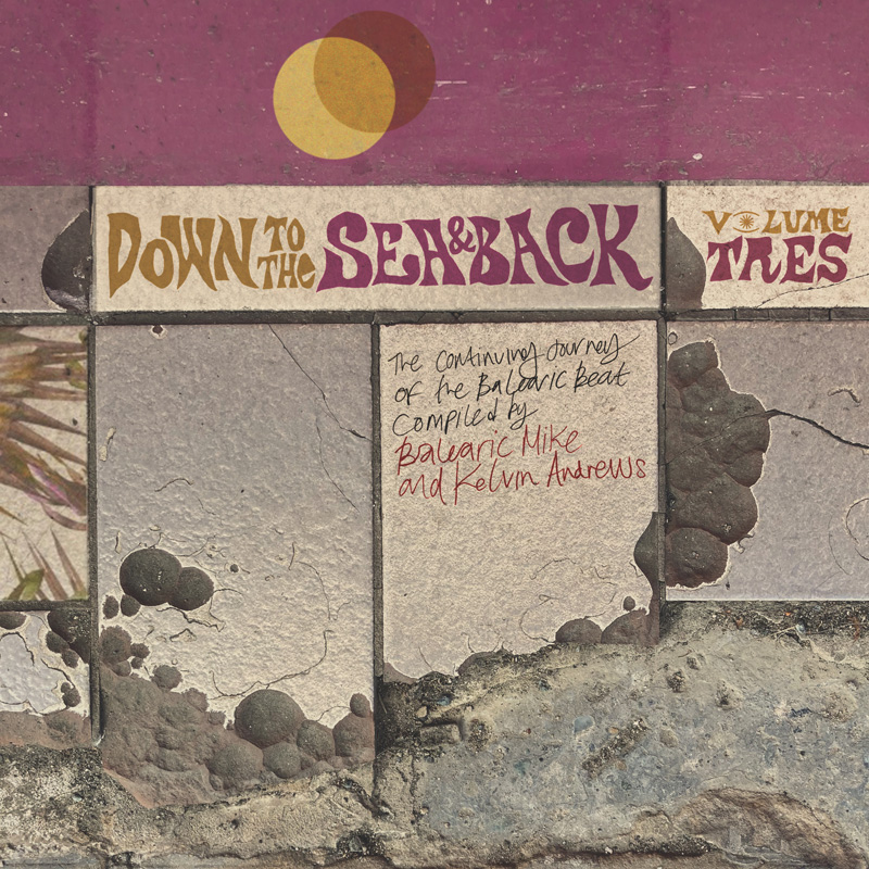 DOWN THE SEA AND BACK/VOLUME TRES/THE CONTINUING JOURNEY OF THE BALEARIC BEAT
