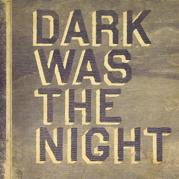 DARK WAS THE NIGHT