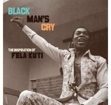 Black Man's Cry: The Inspiration of Fela Kuti