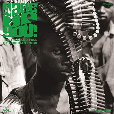 Wake Up You V.1: The Rise & Fall Of Nigerian Rock Music (1972-1977)