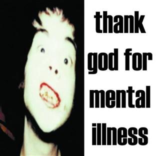 Thank God For Mental IIIness