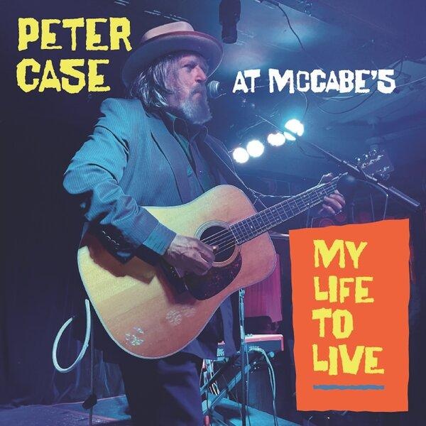 My Life To Live Peter Case At McCabe's