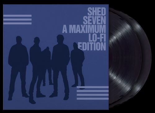 Shed Seven (A Maximum Lo-Fi Edition)